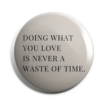 Doing What You Love Brooch