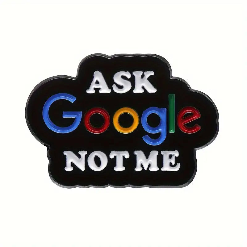 Ask Google Not Me Enamel Pin