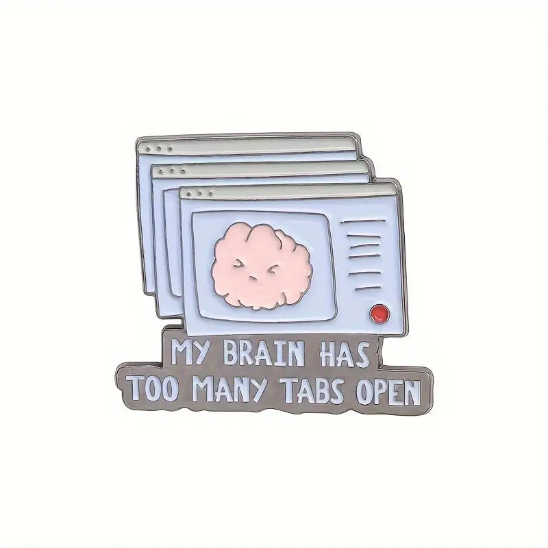 My Brain Has to Many Tabs Open Enamel Pin
