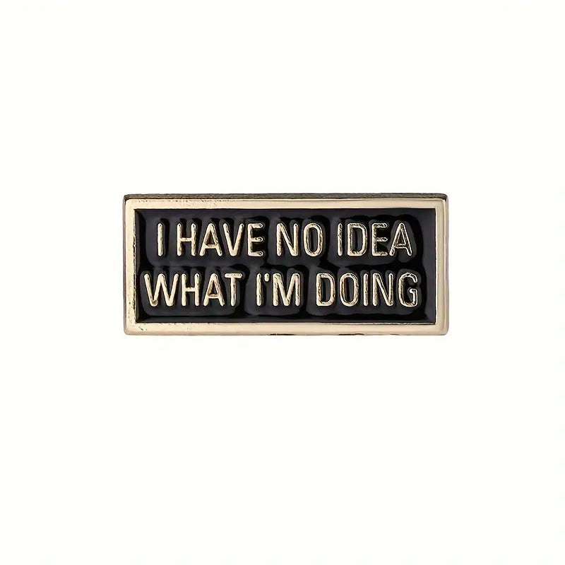I Have No Idea What I'm Doing Enamel Pin