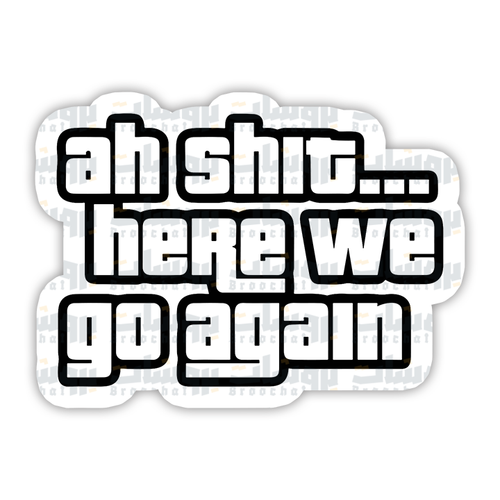 ah shit here we go again Sticker