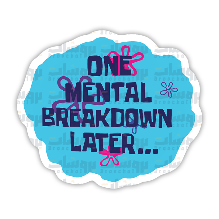 ONE MENTAL BREAKDOWN LATER Sticker