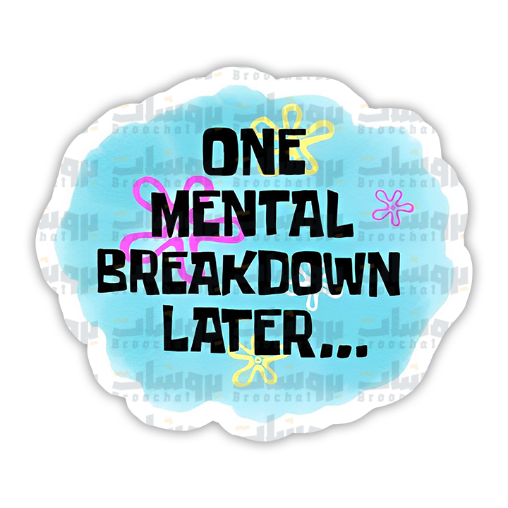 ONE MENTAL BREAKDOWN LATER Sticker