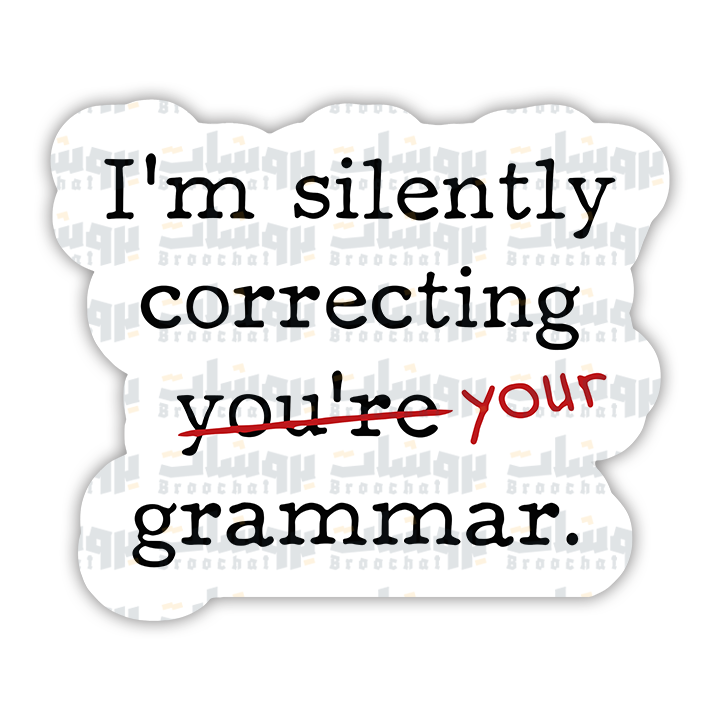 I'm silently correcting your grammar Sticker