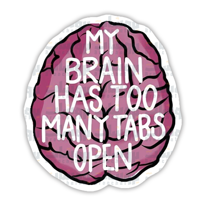 MY BRAIN HAS TOO MANY TABS OPEN Sticker