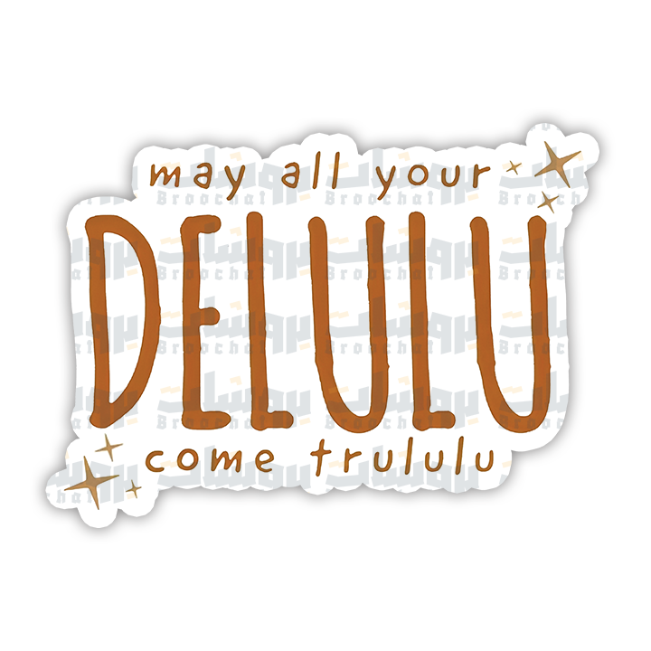 May All Your Delulu Come Trululu Sticker