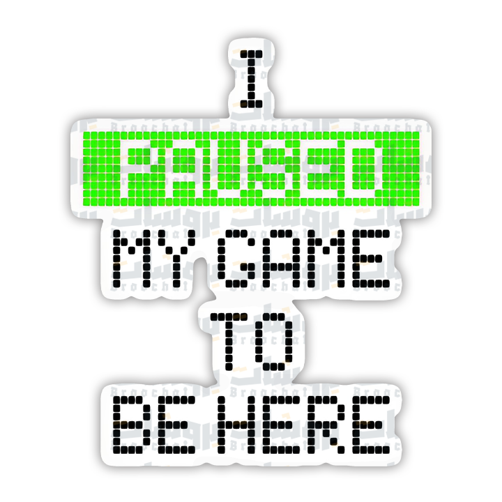 I PAUSED MY GAME TO BE HERE Sticker