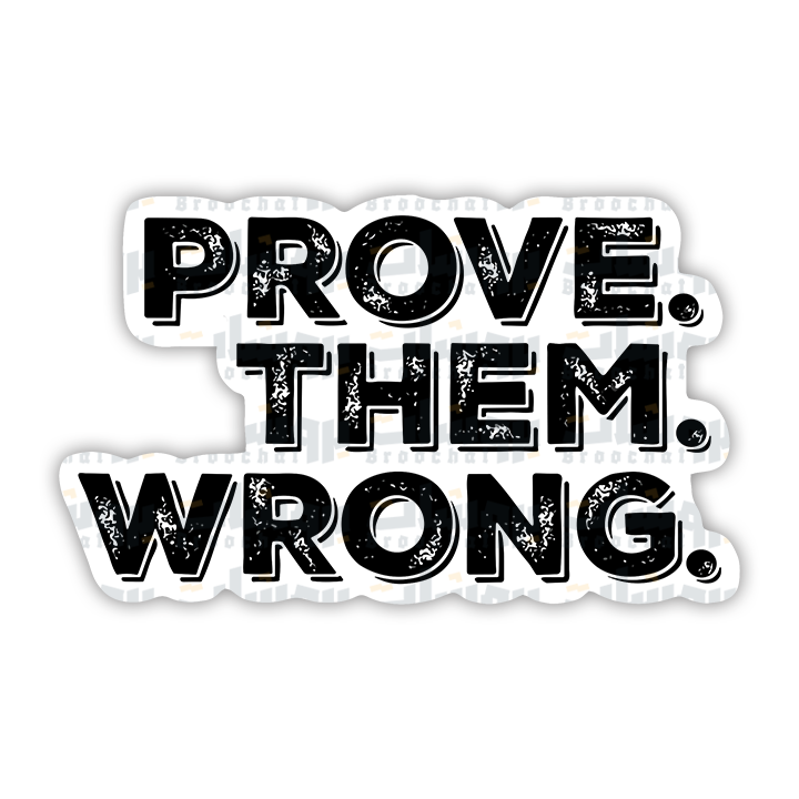 PROVE THEM WRONG Sticker