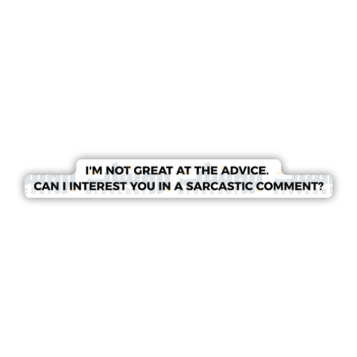 I'm not great at advice can i interest you in a sarcastic comment Sticker