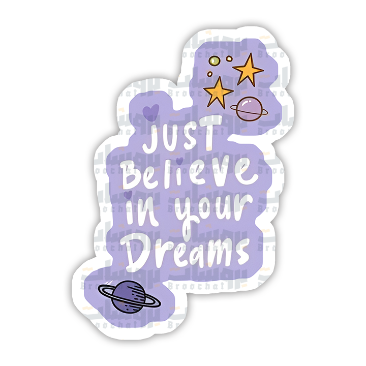 just believe in your dreams Sticker