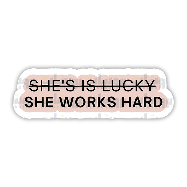 she's is lucky she works hard Sticker