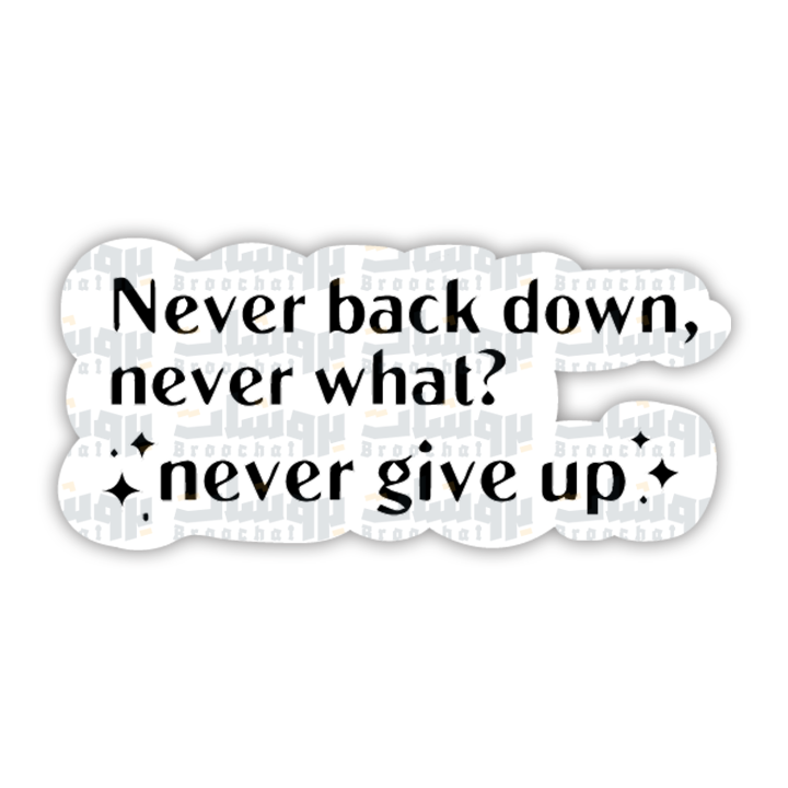 never back down never what? never give up Sticker