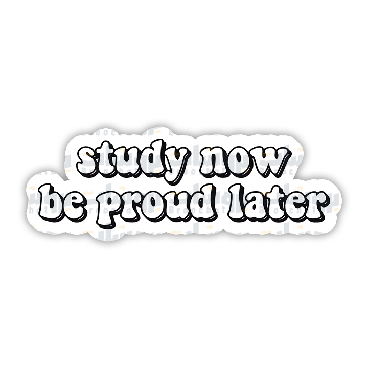study now be proud later Sticker
