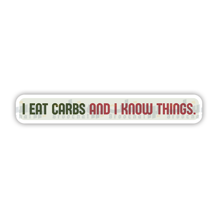 I EAT CARBS AND I KNOW THINGS Sticker