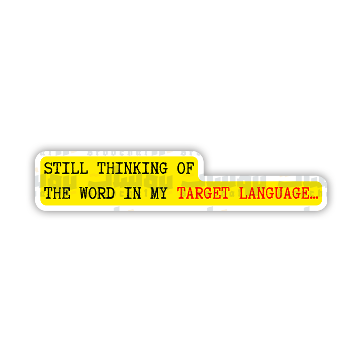 still thinking of the word in my target languages Sticker
