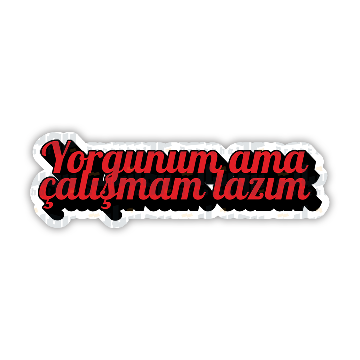 Yorgunum ama Çalışmam lazım Sticker