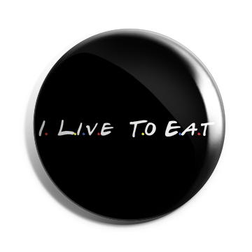 I live to eat Brooch