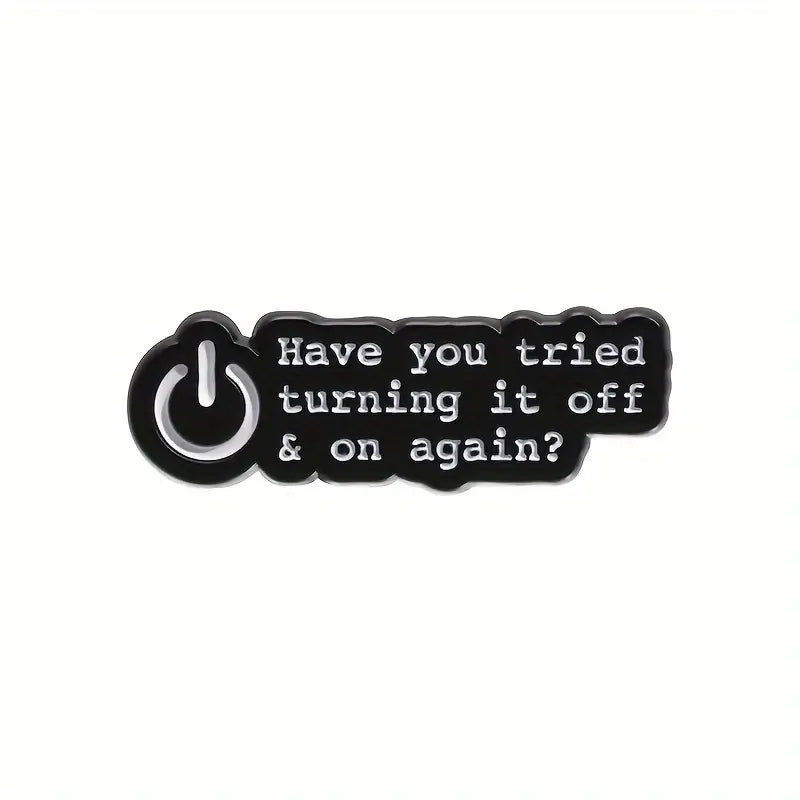 Have You Tried Turning It Off and On Again? Enamel Pin