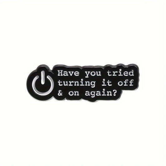 Have You Tried Turning It Off and On Again? Enamel Pin