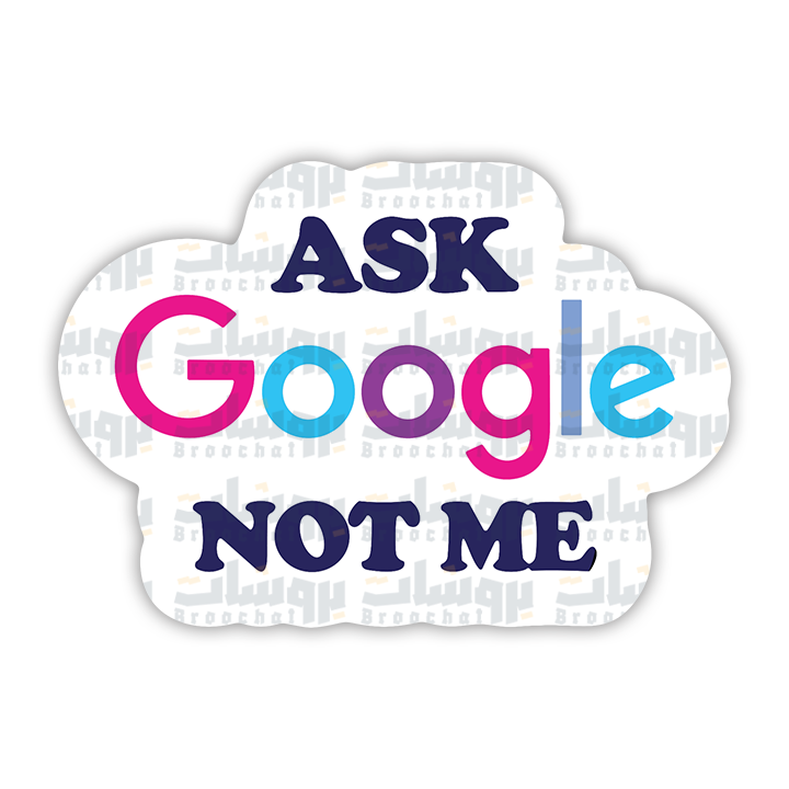 Ask Google Not Me Sticker