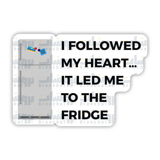 I Followed My Heart And It Led Me To The Fridge  Sticker