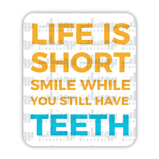 Life is short, smile while you still have teeth Sticker