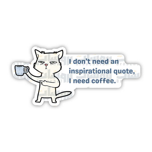 i dont need an inspirational quote i need coffee Sticker