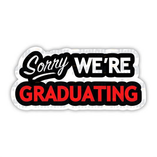 Sorry we're graduating Sticker