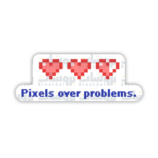 Pixels over problems Sticker