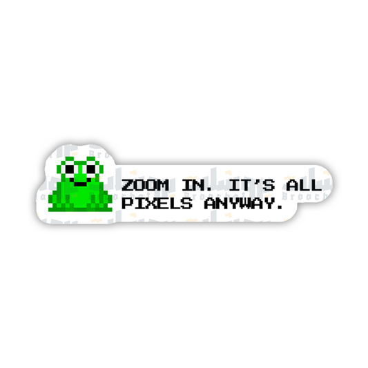 zoom in. it's all pixels anyway Sticker