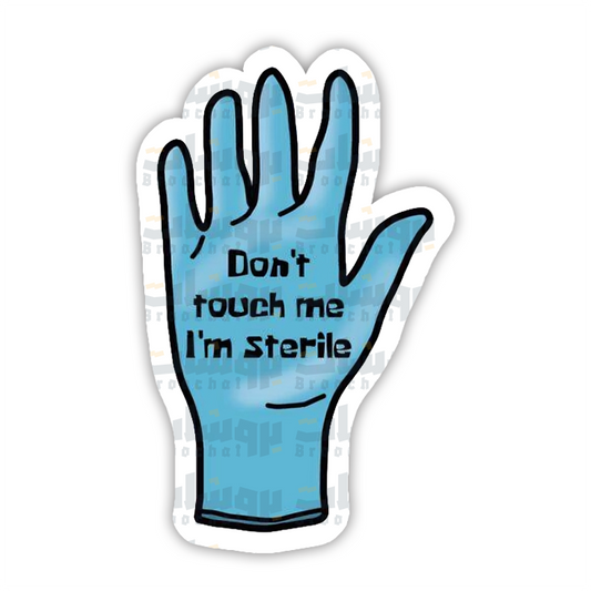 don't touch me I'm sterile  Sticker