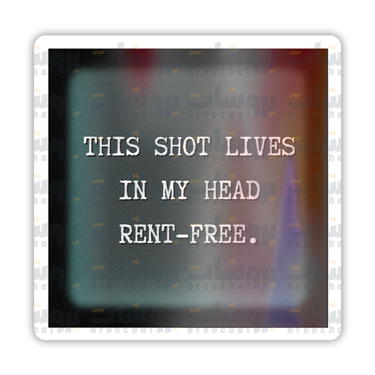 THIS SHOT LIVES IN MY HEAD RENT-FREE Sticker