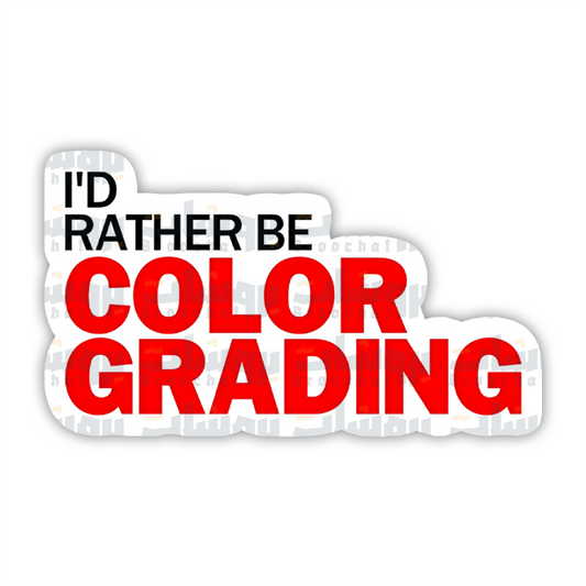 I'D RATHER BE COLOR GRADING Sticker