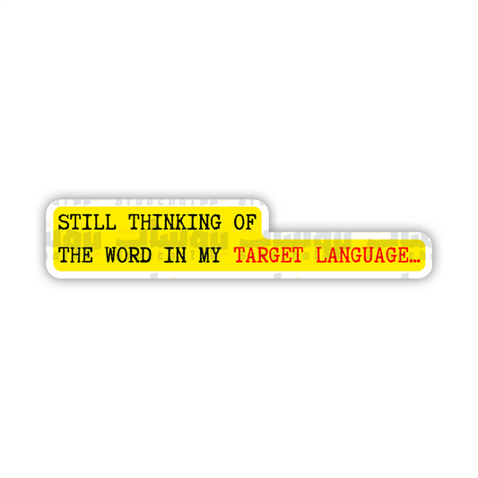 still thinking of the word in my target languages Sticker