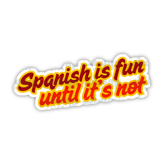 Spanish is fun until it's not Sticker
