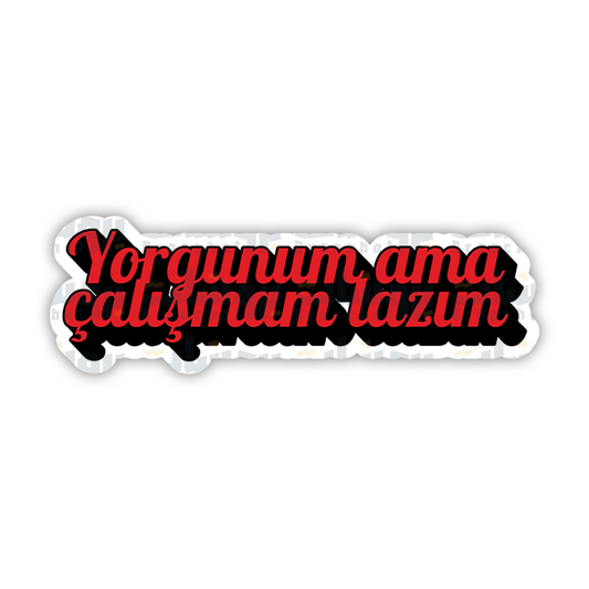 Yorgunum ama Çalışmam lazım  Sticker
