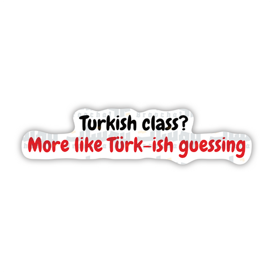 Turkish class? More like Türk-ish guessing Sticker