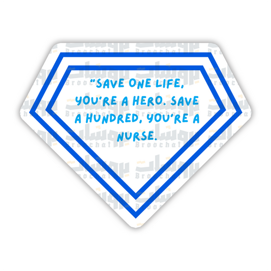SAVE ONE LIFE, YOU'RE A HERO. SAVE A HUNDRED, YOU'RE A NURSE Sticker