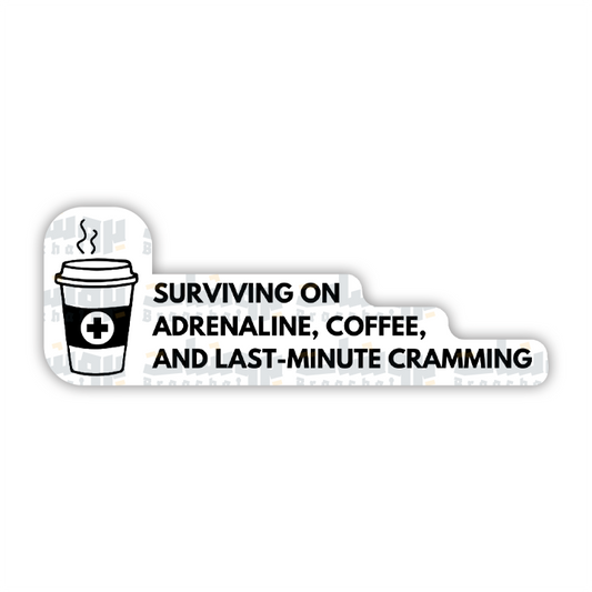 SURVIVING ON ADRENALINE, COFFEE, AND LAST-MINUTE CRAMMING Sticker