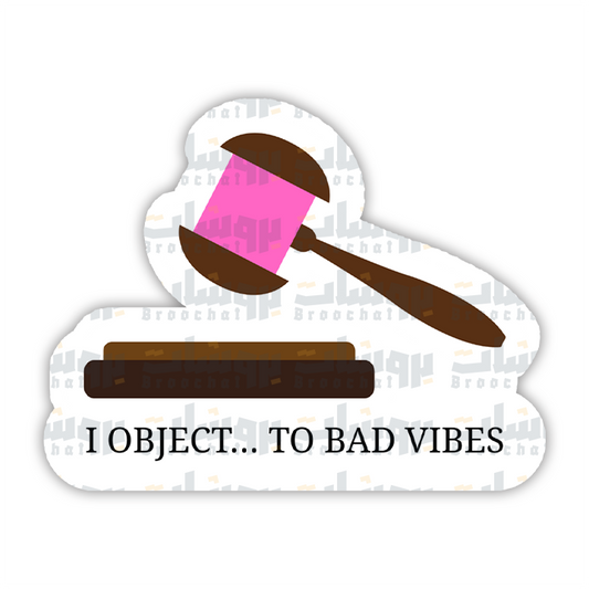 I object... to bad vibes Sticker