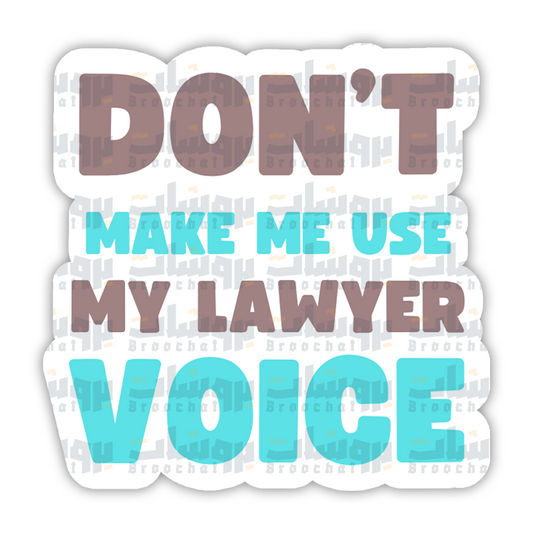 Dont Make Me Use My Lawyer Voice Sticker