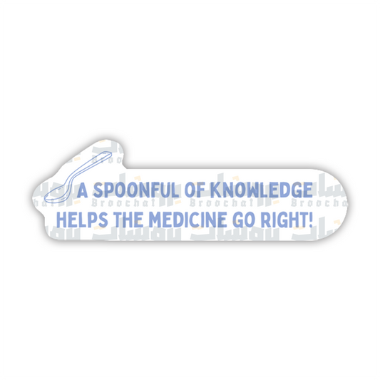 a spoonful of knowledge helps the medicine go right Sticker