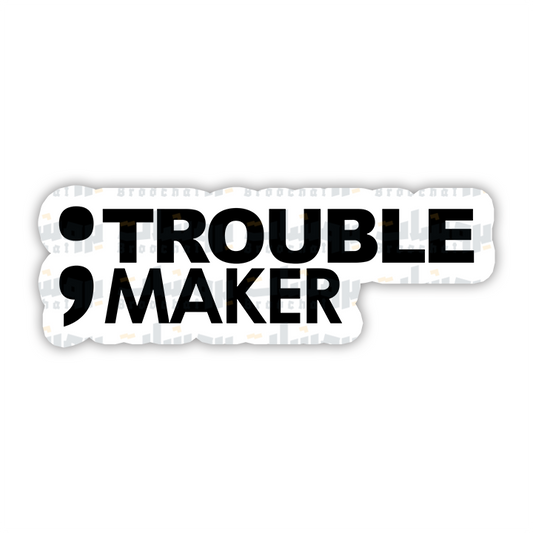 Trouble Maker Sticker
