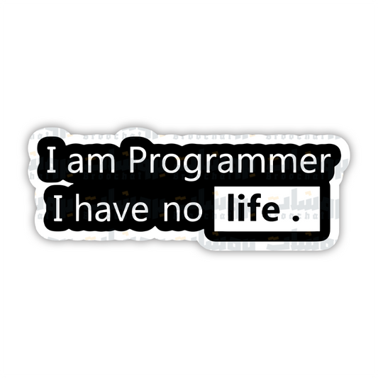 I am Programming I have no life Sticker