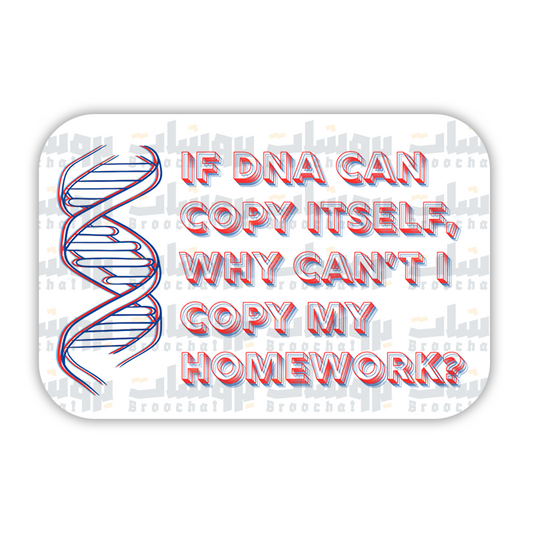 if DNA can copy itself why can't i copy my homework Sticker