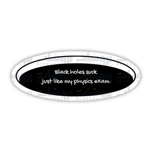 Black holes suck just like my physics exam Sticker